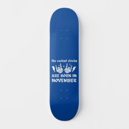 DIE COOLEN SCHICKEN SIND IM NOVEMBER GEBOREN SKATEBOARD
