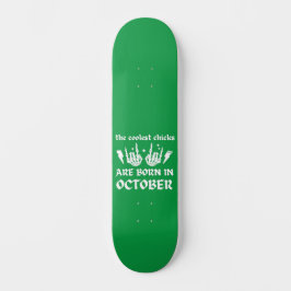 DIE COOLEN SCHICKEN SIND IM OKTOBER GEBOREN SKATEBOARD