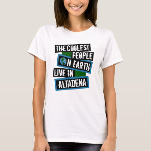 Die coolsten Leute der Erde leben in Altadena T-Shirt