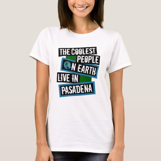 Die coolsten Leute der Erde leben in Pasadena T-Shirt (Vorderseite)