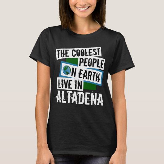 Die Coolsten Menschen der Welt leben in Altadena T-Shirt (Vorderseite)