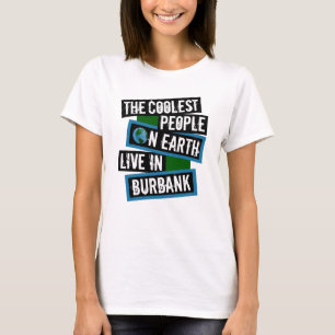 Die coolsten Menschen der Welt leben in Burbank T-Shirt