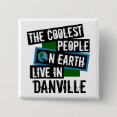 Die Coolsten Menschen der Welt leben in Danville Button (Vorderseite)
