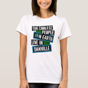 Die coolsten Menschen der Welt leben in Danville T-Shirt