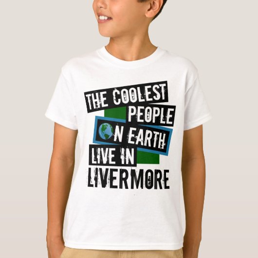 Die Coolsten Menschen der Welt leben in Livermore T-Shirt (Vorderseite)