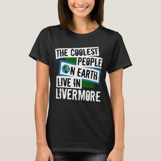 Die Coolsten Menschen der Welt leben in Livermore T-Shirt (Vorderseite)