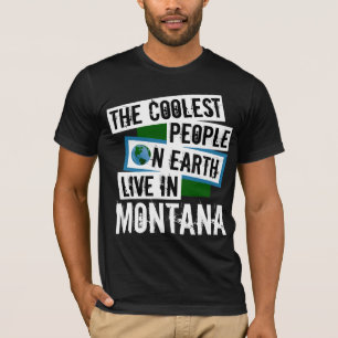 Die Coolsten Menschen der Welt leben in Montana T-Shirt
