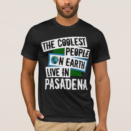 Die Coolsten Menschen der Welt leben in Pasadena T-Shirt (Vorderseite)