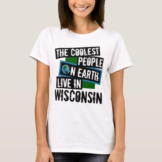 Die Coolsten Menschen der Welt leben in Wisconsin T-Shirt (Vorderseite)