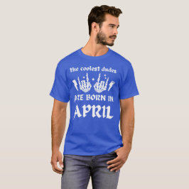 DIE COOLSTEN TYPEN SIND IM APRIL GEBOREN T-Shirt