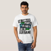 Die Coolststen Menschen der Welt leben in Burbank T-Shirt (Vorne ganz)
