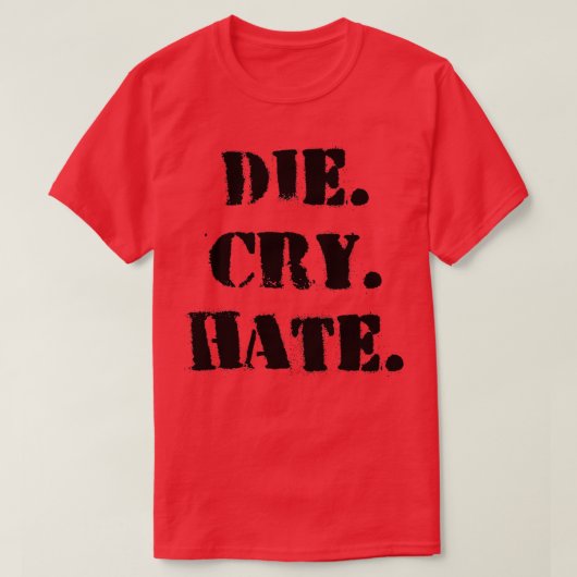 Die Cry Hate T-Shirt (Design vorne)