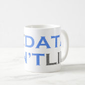Die Daten lügen die Tasse nicht (VorderseiteRechts)