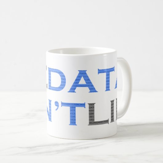 Die Daten lügen die Tasse nicht (VorderseiteRechts)