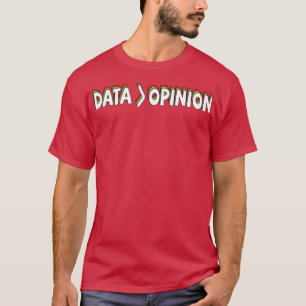 Die Daten sind größer als die Meinung, dass die Bi T-Shirt