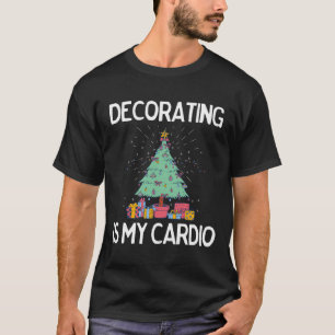 Die Dekoration ist mein Cardio Funny Christmas Tre T-Shirt