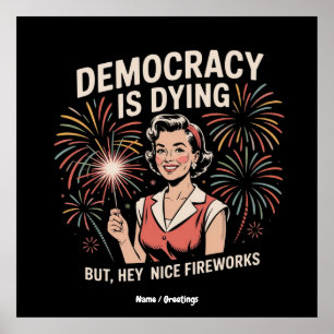 Die Demokratie stirbt, aber Hey, Nizza Feuerwerk 4 Poster