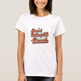 Die Desserts sind rückwärts gestresst T-Shirt