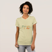"Die Dinge, die ich tue." T-Shirt (Vorne ganz)