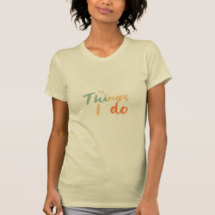"Die Dinge, die ich tue." T-Shirt