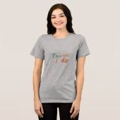 "Die Dinge, die ich tue." Tri-Blend Shirt (Vorderseite voll)