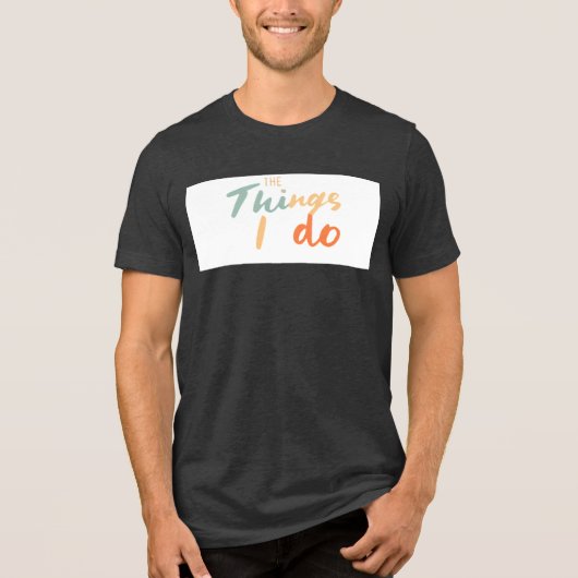 "Die Dinge, die ich tue." Tri-Blend Shirt (Vorderseite)