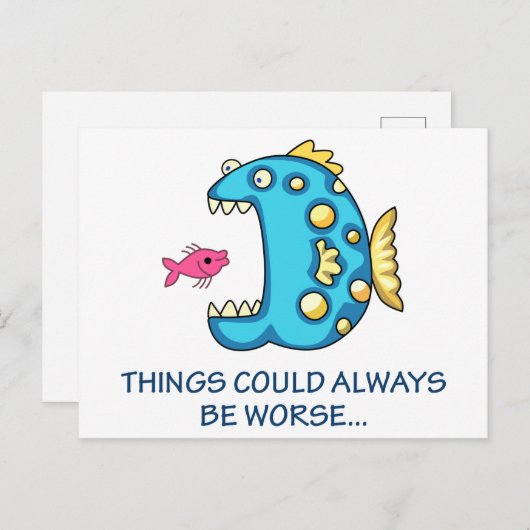 Die Dinge könnten schlimmer sein Postkarte (Vorne/Hinten)