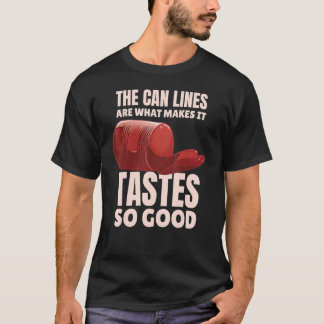 Die Dosen sind das, was es so gut schmeckt T-Shirt