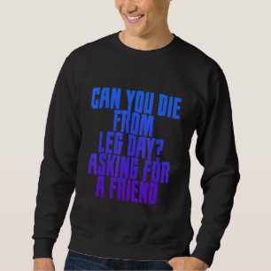 Die du ab einem Tag, der für einen Freund Frage Sweatshirt