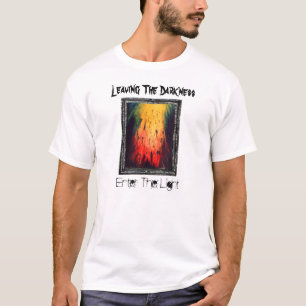 Die Dunkelheit verlasse, das Licht zu betreten T-Shirt