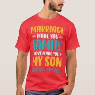 Die Ehe machte dich zur Liebe meiner Familie2 T-Shirt