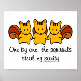 Die Eichhörnchen stehlen meinem Verstand Poster
