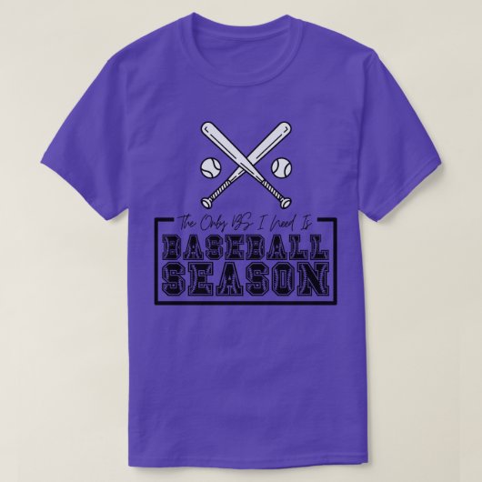 Die einzige BS, die ich brauche, ist Baseball Sais T-Shirt (Design vorne)