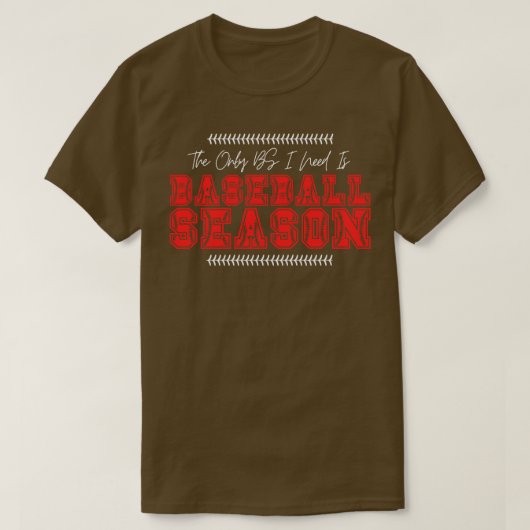Die einzige BS, die ich brauche, ist Baseball Sais T-Shirt (Design vorne)