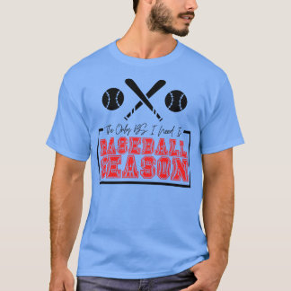 Die einzige BS, die ich brauche, ist Baseball Sais T-Shirt