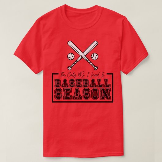 Die einzige BS, die ich brauche, ist die Baseball- T-Shirt (Design vorne)