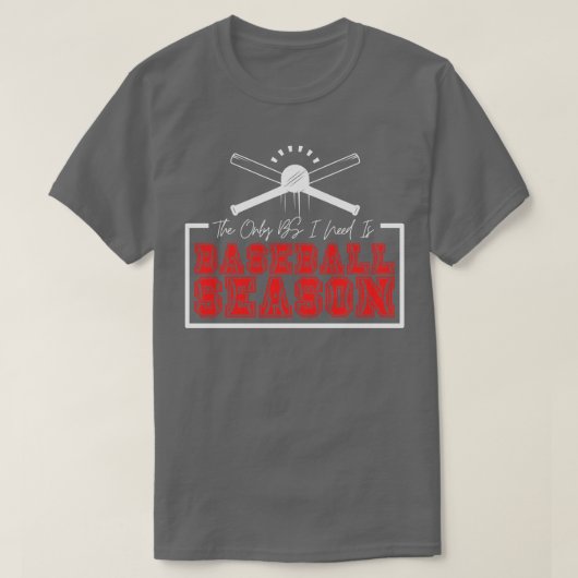 Die einzige BS, die ich brauche, ist die Baseball- T-Shirt (Design vorne)