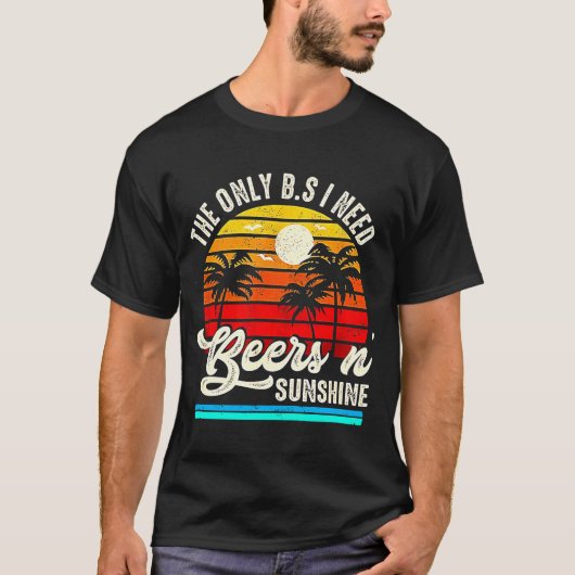 Die einzige BS, die ich brauche, sind Bier und Son T-Shirt (Vorderseite)