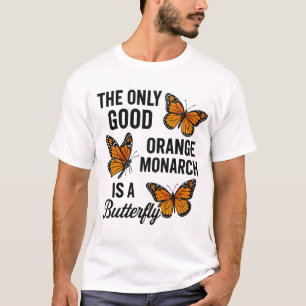 Die einzige gute orangefarbene Monarchie ist ein S T-Shirt
