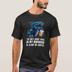 Die einzige gute Sache in meinen Morgendrachen gru T-Shirt