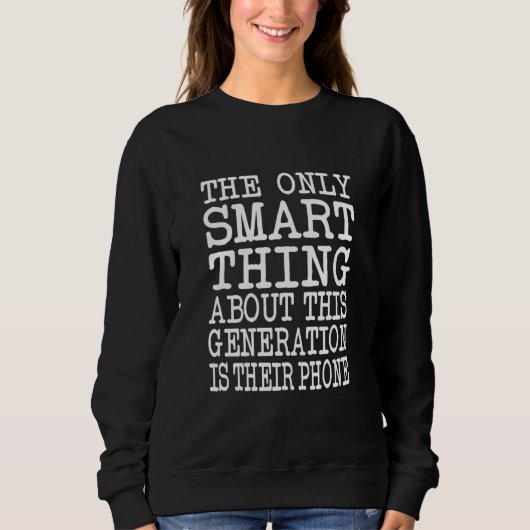 Die einzige kluge Sache an dieser Generation Sarca Sweatshirt (Vorderseite)