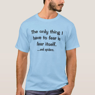 die einzige Sache, die ich befürchten muss…. T-Shirt