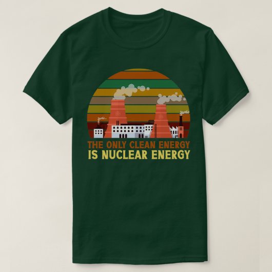 Die einzige saubere Energie ist Nukleare Energie a T-Shirt (Design vorne)