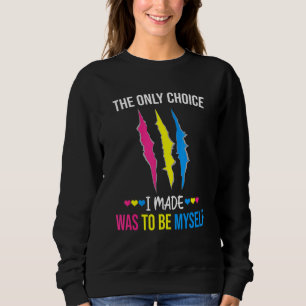 Die einzige Wahl, die ich traf, war, selbst pansex Sweatshirt