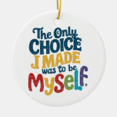 Die einzige Wahl, die ich traf, war, selbst stolz Keramik Ornament (Vorne)