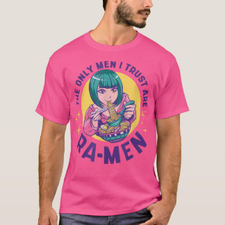 Die einzigen Männer, denen ich vertraue, sind Ra-m T-Shirt