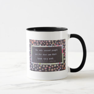 Die einzigen normalen Leute sind die, die Sie Tasse