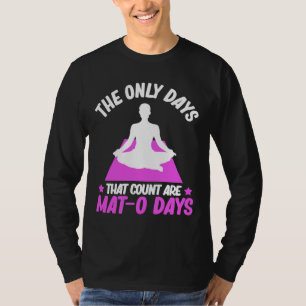 Die einzigen Tage, die zählen, sind Mat O Days Med T-Shirt