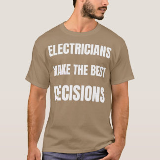 Die Elektriker treffen die besten Entscheidungen T-Shirt