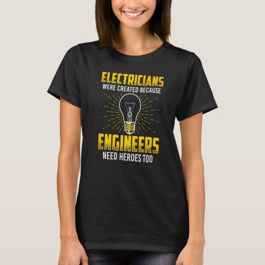 Die Elektriker wurden geschaffen, weil Ingenieure T-Shirt (Vorderseite)